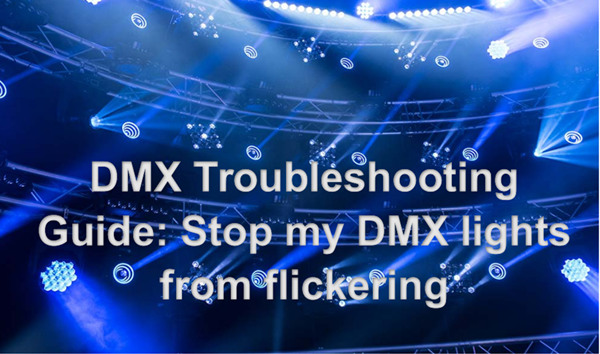 DMX Troubleshooting Guide Stop my DMX lights from flickering